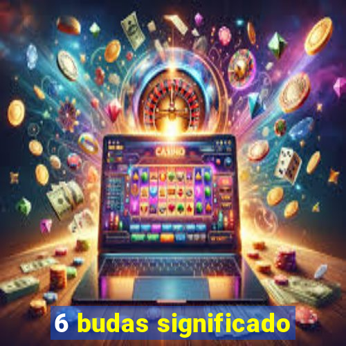 6 budas significado